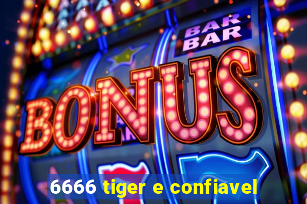 6666 tiger e confiavel